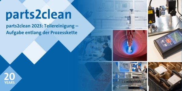 Parts2clean 2023: Parts Cleaning – Multiple Tasks Along the Process Chain.